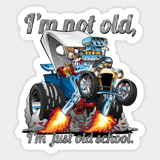 I’m Not Old I’m Old School T-bucket Roadster Cartoon Illustration Sticker by hobrath